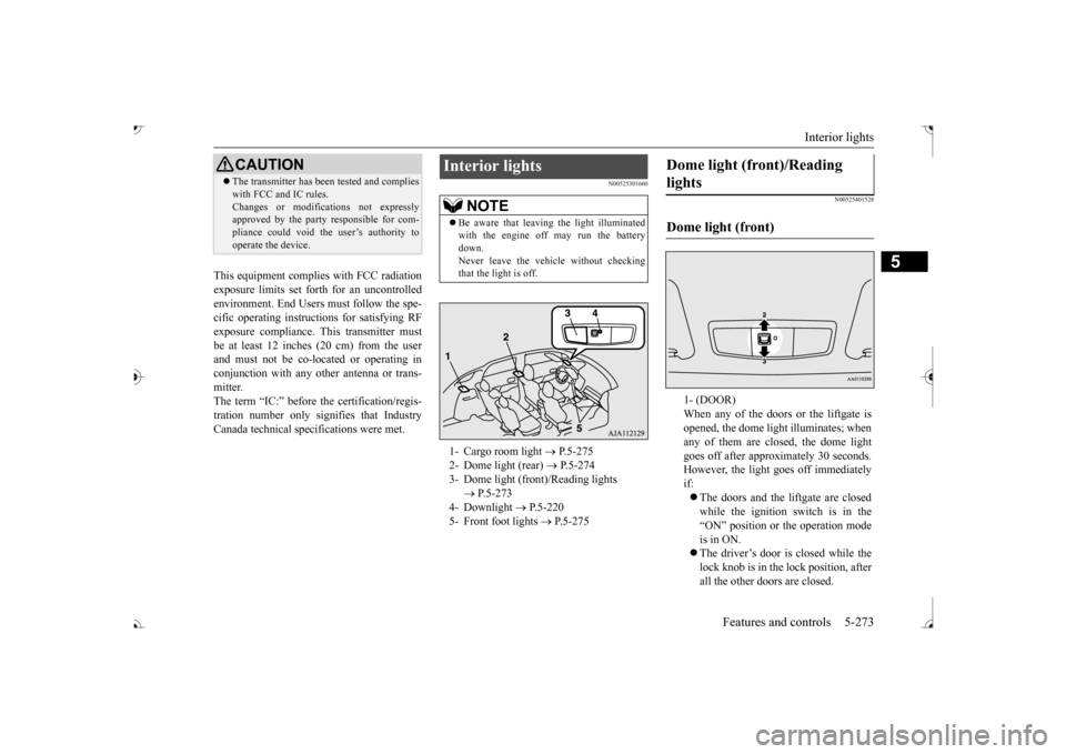 MITSUBISHI OUTLANDER 2017 3.G Owners Manual Interior lights 
Features and controls 5-273
5
This equipment complies with FCC radiation exposure limits set fo 
rth for an uncontrolled 
environment. End Users must follow the spe- cific operating i