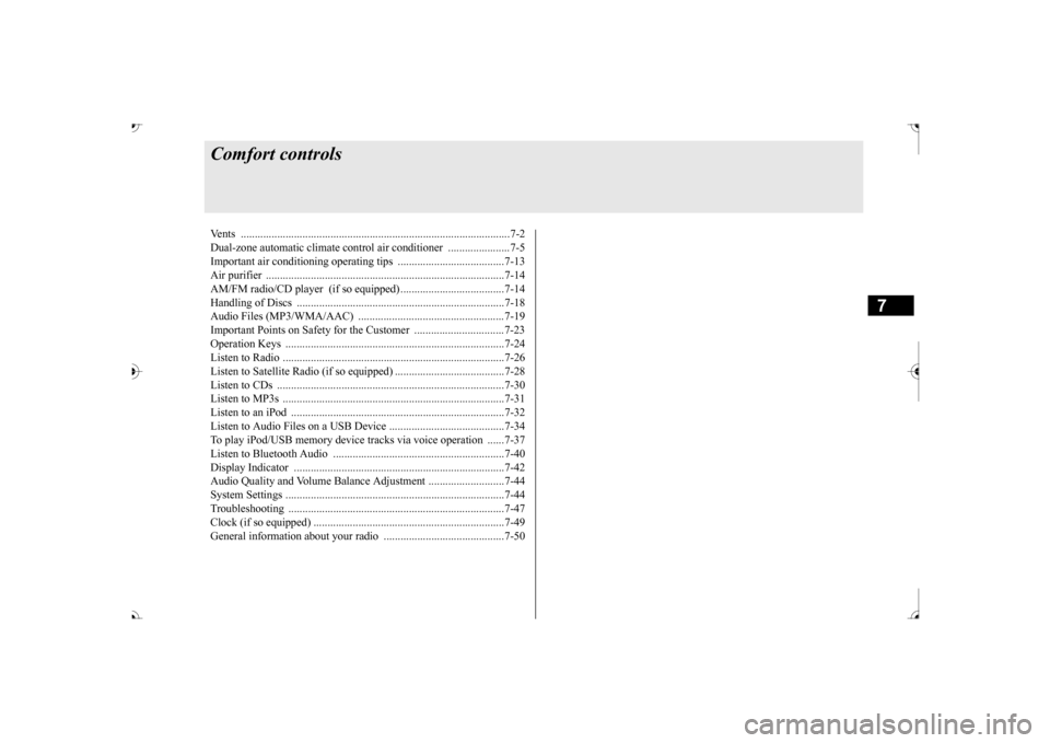 MITSUBISHI OUTLANDER 2017 3.G Owners Manual 7
Comfort controlsVents ................................................................................................7-2 Dual-zone automatic climate control air conditioner  ......................7