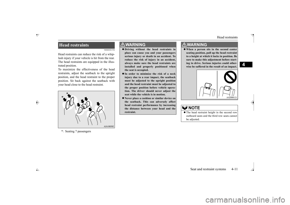 MITSUBISHI OUTLANDER 2017 3.G Owners Manual Head restraints 
Seat and restraint systems 4-11
4
N00404301594
Head restraints can reduce the risk of a whip- lash injury if your vehicle is hit from the rear. The head restraints are equipped in the