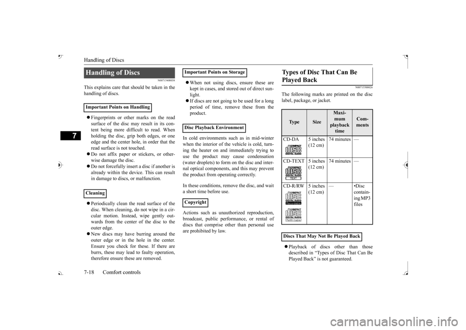 MITSUBISHI OUTLANDER 2017 3.G Owners Manual Handling of Discs 7-18 Comfort controls
7
N00715400038
This explains care that should be taken in the handling of discs.  Fingerprints or other marks on the read surface of the disc may result in i