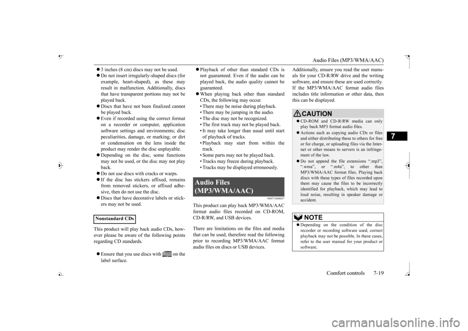 MITSUBISHI OUTLANDER 2017 3.G Owners Manual Audio Files (MP3/WMA/AAC) 
Comfort controls 7-19
7
 3 inches (8 cm) discs may not be used.  Do not insert irregularly-shaped discs (for example, heart-shaped), as these may result in malfunction
