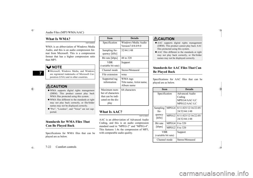 MITSUBISHI OUTLANDER 2017 3.G Owners Manual Audio Files (MP3/WMA/AAC) 7-22 Comfort controls
7
N00716000028
WMA is an abbreviation of Windows Media Audio, and this is an audio compression for- mat from Microsoft. This is a compressionformat that