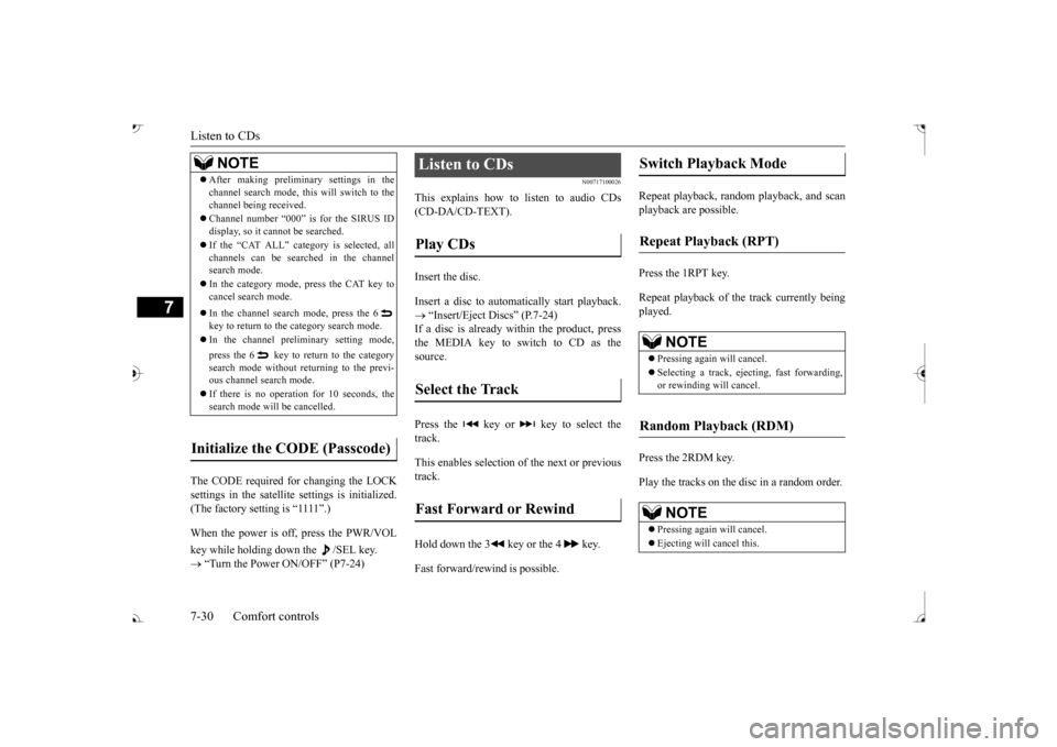 MITSUBISHI OUTLANDER 2017 3.G Owners Manual Listen to CDs 7-30 Comfort controls
7
The CODE required for changing the LOCK settings in the satellite settings is initialized. (The factory setting is “1111”.) key while holding down the  /SEL k