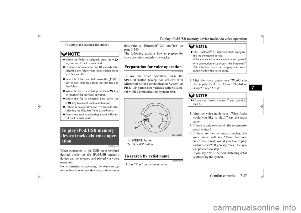 MITSUBISHI OUTLANDER 2017 3.G Owners Manual To play iPod/USB memory de
vice tracks via voice operation 
Comfort controls 7-37
7
This plays the selected file (track).
N00772001070
When connected to the USB input terminal desired tracks on the iP