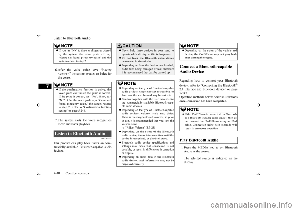 MITSUBISHI OUTLANDER 2017 3.G Owners Manual Listen to Bluetooth Audio 7-40 Comfort controls
7
6. After the voice gui
de says “Playing
<genre>,” the system creates an index forthe genre. 7. The system exits the voice recognition mode and s MITSUBISHI OUTLANDER 2017 3.G Owners Manual Listen to Bluetooth Audio 7-40 Comfort controls
7
6. After the voice gui
de says “Playing
<genre>,” the system creates an index forthe genre. 7. The system exits the voice recognition mode and s