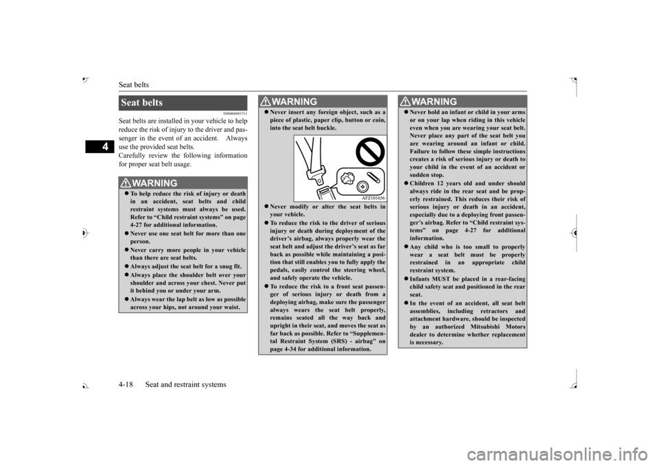 MITSUBISHI OUTLANDER 2017 3.G Owners Manual Seat belts 4-18 Seat and restraint systems
4
N00406001511
Seat belts are in 
stalled in your vehicle to help 
reduce the risk of injury to the driver and pas- senger in the event of an accident.   Alw