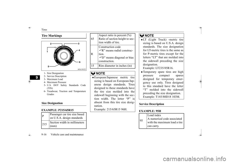 MITSUBISHI OUTLANDER 2017 3.G Service Manual Tires 9-16 Vehicle care and maintenance
9
EXAMPLE: P215/65R15 
EXAMPLE: 95H
Tire Markings 1- Size Designation 2- Service Description 3- Maximum Load 4- Maximum Pressure5- U.S. DOT Safety Standards Cod