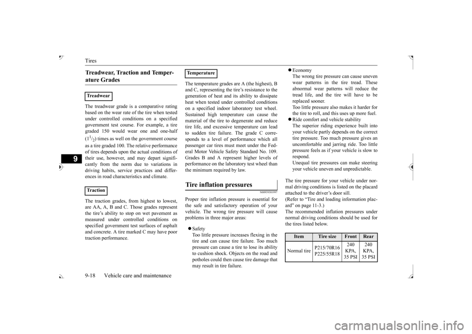 MITSUBISHI OUTLANDER 2017 3.G Service Manual Tires 9-18 Vehicle care and maintenance
9
The treadwear grade is a comparative rating based on the wear rate of 
 the tire when tested 
under controlled conditions on a specified government test cours