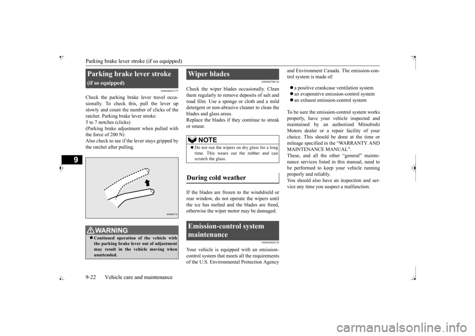 MITSUBISHI OUTLANDER 2017 3.G Service Manual Parking brake lever stroke (if so equipped) 9-22 Vehicle care and maintenance
9
N00940401275
Check the parking brak 
e lever travel occa- 
sionally. To check this, pull the lever up slowly and count t