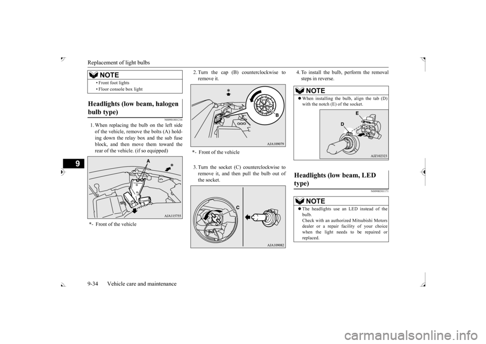 MITSUBISHI OUTLANDER 2017 3.G Owners Manual Replacement of light bulbs 9-34 Vehicle care and maintenance
9
N00901801216
1. When replacing the bulb on the left side of the vehicle, remove the bolts (A) hold- ing down the relay box and the sub fu MITSUBISHI OUTLANDER 2017 3.G Owners Manual Replacement of light bulbs 9-34 Vehicle care and maintenance
9
N00901801216
1. When replacing the bulb on the left side of the vehicle, remove the bolts (A) hold- ing down the relay box and the sub fu