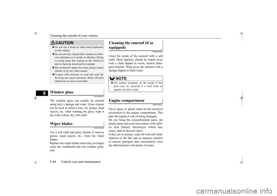 MITSUBISHI OUTLANDER 2017 3.G Owners Manual Cleaning the outside of your vehicle 9-44 Vehicle care and maintenance
9
N00946600054
The window glass can  
usually be cleaned 
using only a sponge and  
water. Glass cleaner 
can be used to remove  