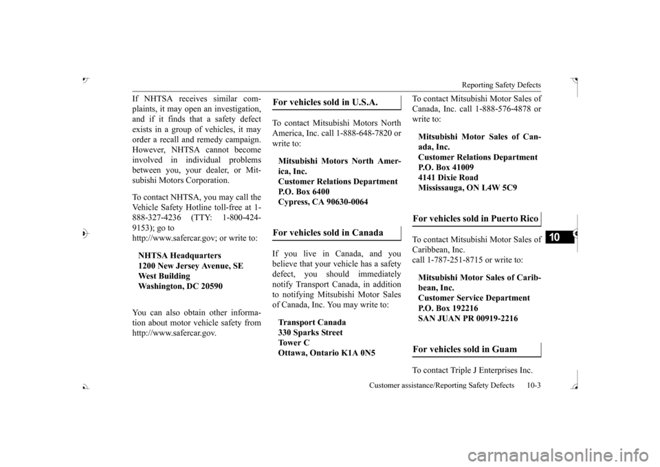 MITSUBISHI OUTLANDER 2017 3.G Service Manual Reporting Safety Defects 
Customer assistance/Reporting Safety Defects 10-3
10
If NHTSA receives similar com- plaints, it may open an investigation, and if it finds that a safety defect exists in a gr
