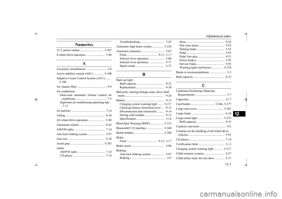 MITSUBISHI OUTLANDER 2017 3.G Service Manual Alphabetical index 
12-1
12
Numerics
12 V power outlets 
............................
5-267 
4-wheel drive operation 
.......................
5-88
A
Accessory (installation)
.........................
