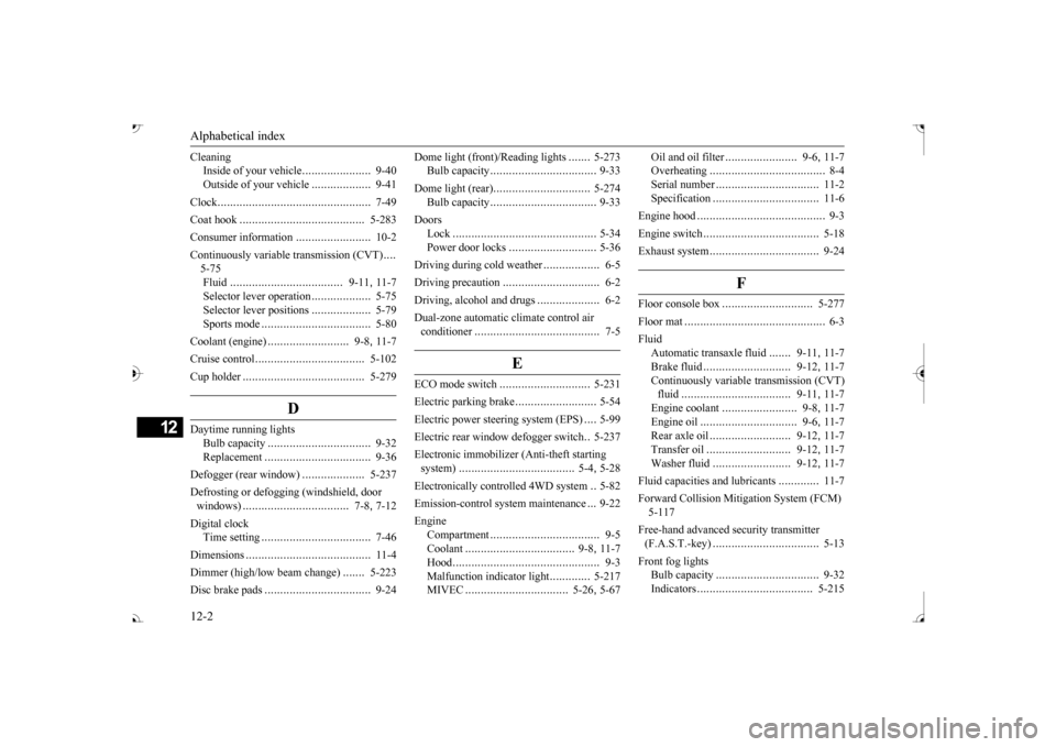 MITSUBISHI OUTLANDER 2017 3.G Owners Manual Alphabetical index 12-2
12
Cleaning 
Inside of your vehicle 
......................
9-40 
Outside of your vehicle 
...................
9-41 
Clock 
.................................................
7-