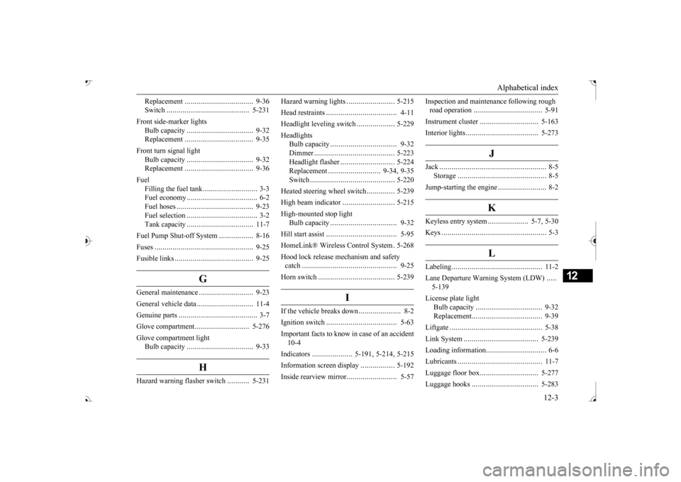 MITSUBISHI OUTLANDER 2017 3.G Owners Manual Alphabetical index 
12-3
12
Replacement 
..................................
9-36 
Switch 
.........................................
5-231 
Front side-marker lights 
Bulb capacity 
....................