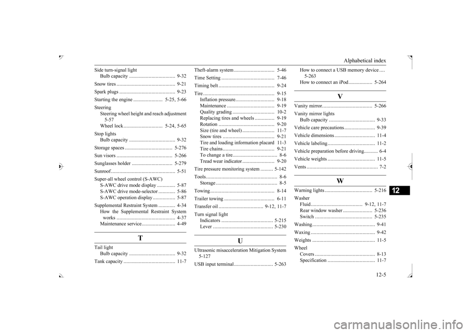 MITSUBISHI OUTLANDER 2017 3.G Owners Manual Alphabetical index 
12-5
12
Side turn-signal light 
Bulb capacity 
.................................
9-32 
Snow tires 
..........................................
9-21 
Spark plugs 
...................