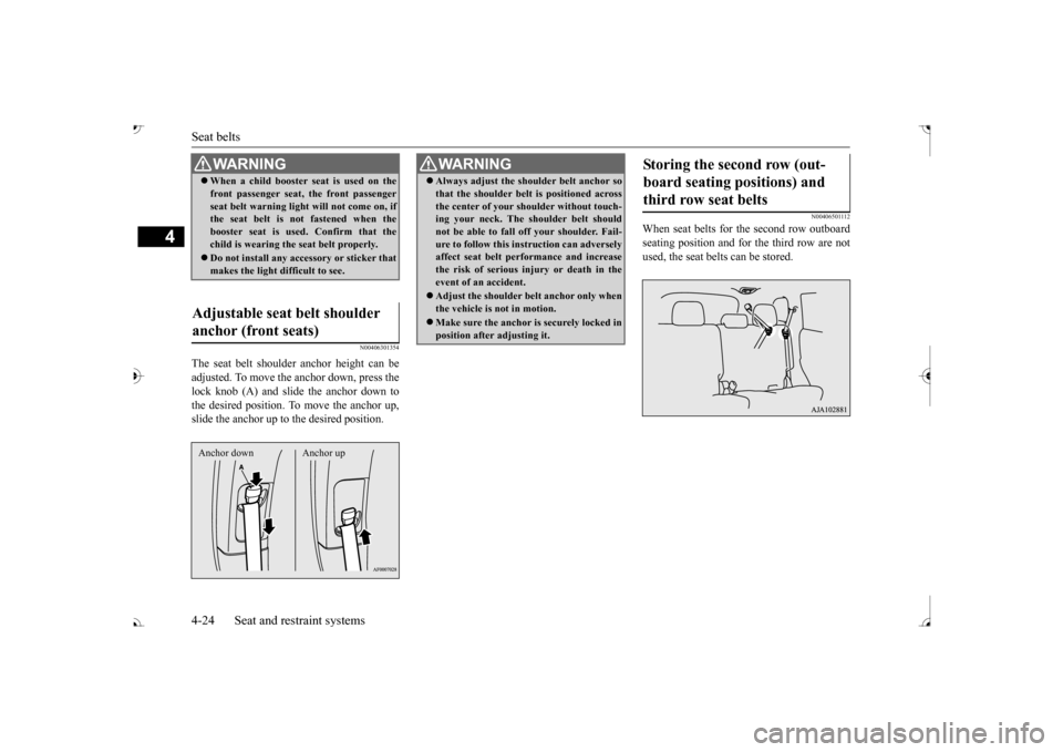 MITSUBISHI OUTLANDER 2017 3.G Workshop Manual Seat belts 4-24 Seat and restraint systems
4
N00406301354
The seat belt shoulder
anchor height can be
adjusted. To move the anchor down, press thelock knob (A) and slide the anchor down to the desi MITSUBISHI OUTLANDER 2017 3.G Workshop Manual Seat belts 4-24 Seat and restraint systems
4
N00406301354
The seat belt shoulder
anchor height can be
adjusted. To move the anchor down, press thelock knob (A) and slide the anchor down to the desi