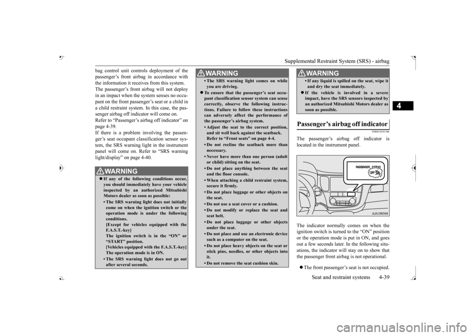 MITSUBISHI OUTLANDER 2017 3.G Repair Manual Supplemental Restraint System (SRS) - airbag
Seat and restraint systems 4-39
4
bag control unit controls deployment of the passenger’s front airbag in accordance withthe information it receives fro MITSUBISHI OUTLANDER 2017 3.G Repair Manual Supplemental Restraint System (SRS) - airbag
Seat and restraint systems 4-39
4
bag control unit controls deployment of the passenger’s front airbag in accordance withthe information it receives fro