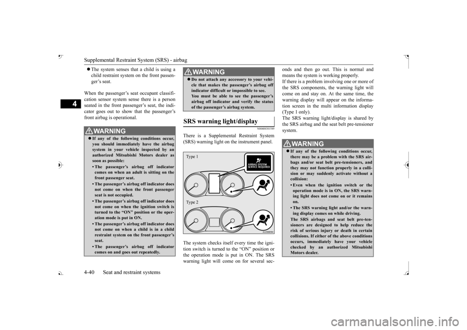 MITSUBISHI OUTLANDER 2017 3.G Repair Manual Supplemental Restraint System (SRS) - airbag 4-40 Seat and restraint systems
4
The system senses that a child is using a child restraint system on the front passen-ger’s seat.
When the passenge MITSUBISHI OUTLANDER 2017 3.G Repair Manual Supplemental Restraint System (SRS) - airbag 4-40 Seat and restraint systems
4
The system senses that a child is using a child restraint system on the front passen-ger’s seat.
When the passenge