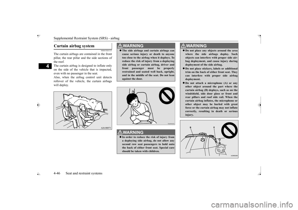 MITSUBISHI OUTLANDER 2017 3.G Manual PDF Supplemental Restraint System (SRS) - airbag 4-46 Seat and restraint systems
4
N00419201315
The curtain airbags are contained in the front pillar, the rear pillar and the side sections of the roof.The MITSUBISHI OUTLANDER 2017 3.G Manual PDF Supplemental Restraint System (SRS) - airbag 4-46 Seat and restraint systems
4
N00419201315
The curtain airbags are contained in the front pillar, the rear pillar and the side sections of the roof.The