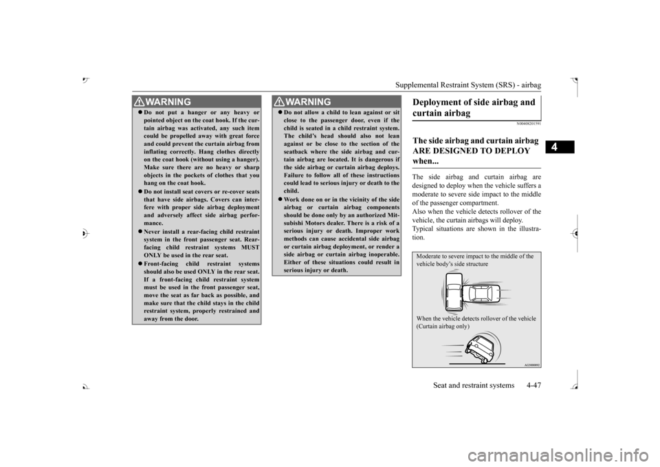 MITSUBISHI OUTLANDER 2017 3.G Manual PDF Supplemental Restraint System (SRS) - airbag
Seat and restraint systems 4-47
4
N00408201591
The side airbag and curtain airbag are designed to deploy when
the vehicle suffers a
moderate to severe MITSUBISHI OUTLANDER 2017 3.G Manual PDF Supplemental Restraint System (SRS) - airbag
Seat and restraint systems 4-47
4
N00408201591
The side airbag and curtain airbag are designed to deploy when
the vehicle suffers a
moderate to severe