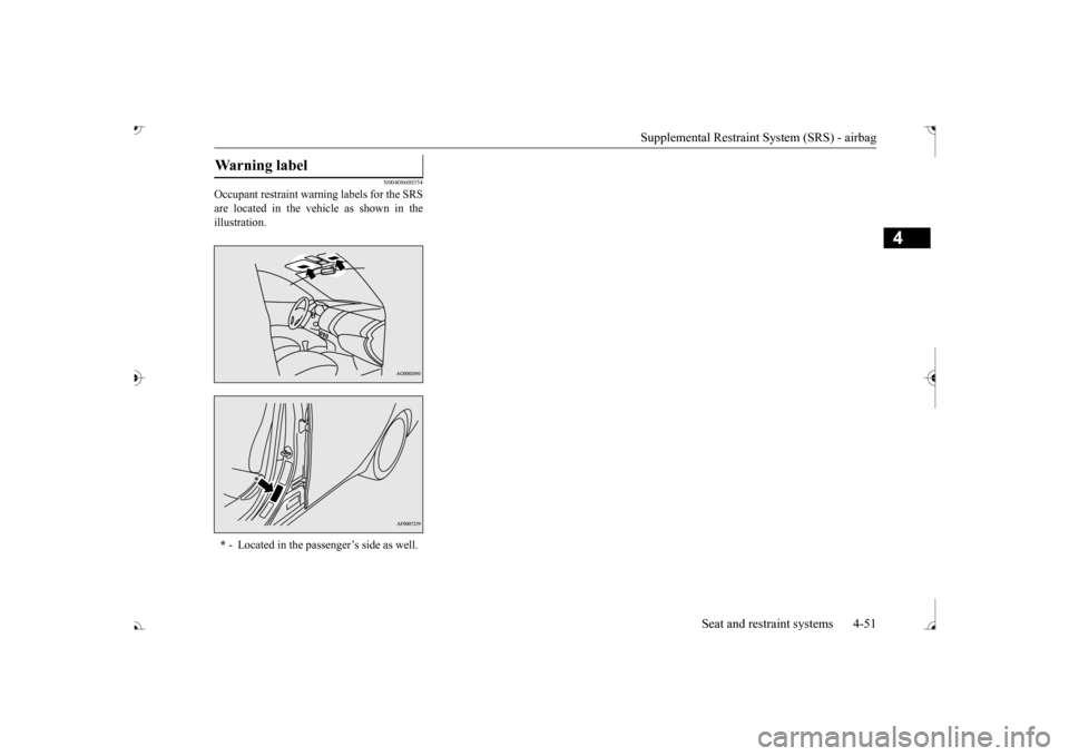 MITSUBISHI OUTLANDER 2017 3.G Manual PDF Supplemental Restraint System (SRS) - airbag
Seat and restraint systems 4-51
4
N00408600354
Occupant restraint warn
ing labels for the SRS
are located in the vehi
cle as shown in the
illustration MITSUBISHI OUTLANDER 2017 3.G Manual PDF Supplemental Restraint System (SRS) - airbag
Seat and restraint systems 4-51
4
N00408600354
Occupant restraint warn
ing labels for the SRS
are located in the vehi
cle as shown in the
illustration