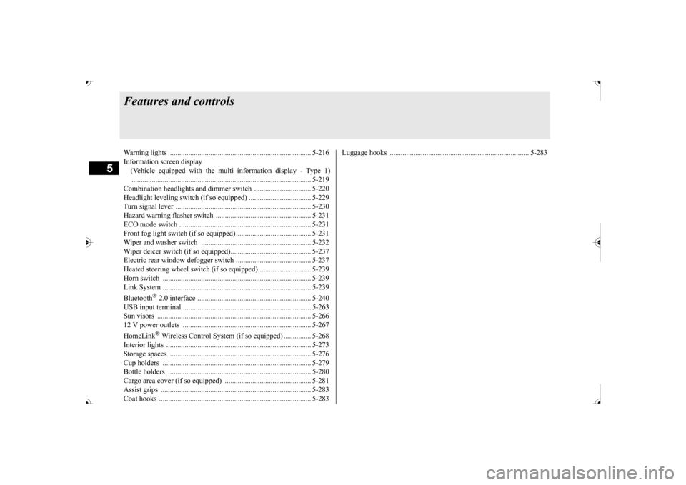 MITSUBISHI OUTLANDER 2017 3.G Owners Manual 5
Features and controlsWarning lights  ............................................................................. 5-216 Information screen display  (Vehicle equipped with the mul 
ti information di