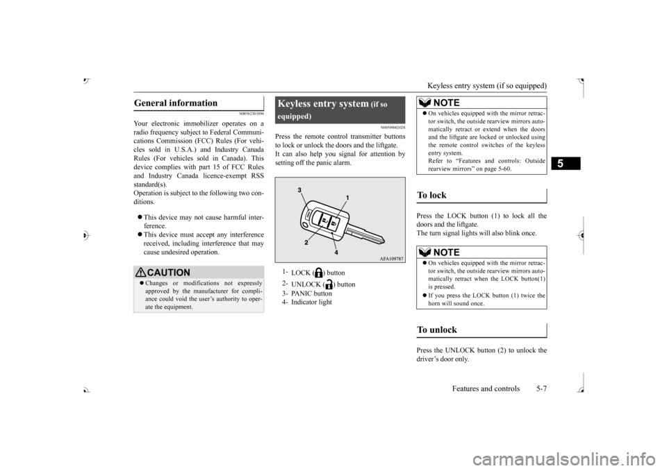 MITSUBISHI OUTLANDER 2017 3.G Owners Manual Keyless entry system (if so equipped) 
Features and controls 5-7
5
N00562301094
Your electronic immo 
bilizer operates on a 
radio frequency subject to Federal Communi- cations Commission (FCC) 
 Rule