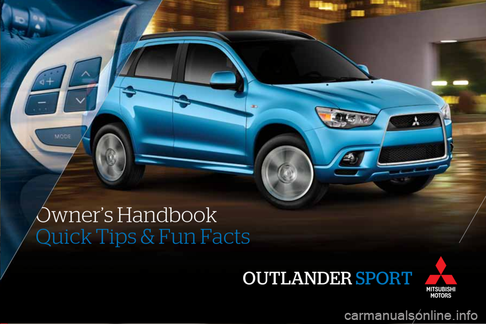 MITSUBISHI OUTLANDER SPORT 2011 3.G Owners Handbook www.mitsubishicars.com
ACAD-P0\f100 (10\b10)
CLIENT: MITSUBISHI
A GENC Y: IMGPS
DA TE: 9 .21.2010 INK:
4\bC PROCES S
DESIGNER: C. LAMBIASE
PRO JECT : OUTLANDER S HANDBOO\0K
OUTLANDER SPORT
Qui MITSUBISHI OUTLANDER SPORT 2011 3.G Owners Handbook www.mitsubishicars.com
ACAD-P0\f100 (10\b10)
CLIENT: MITSUBISHI
A GENC Y: IMGPS
DA TE: 9 .21.2010 INK:
4\bC PROCES S
DESIGNER: C. LAMBIASE
PRO JECT : OUTLANDER S HANDBOO\0K
OUTLANDER SPORT
Qui