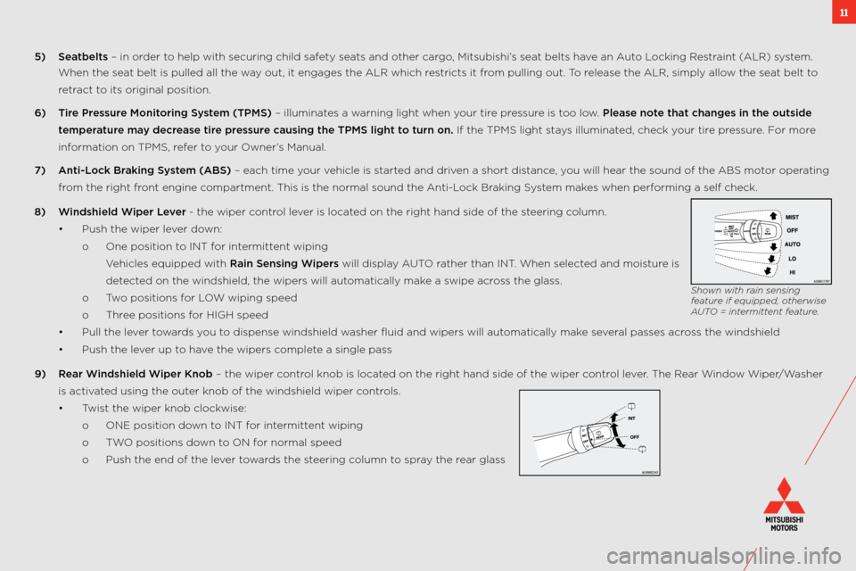 MITSUBISHI OUTLANDER SPORT 2011 3.G Owners Handbook 11
5)  Seatbelts – in order to help with securing \:child safety seats and other cargo, mitsubishi’s seat belts have an a uto locking Restraint (alR) system. 
w hen the seat belt is pulled all\: t