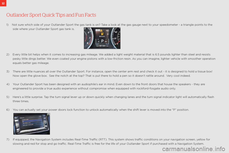 MITSUBISHI OUTLANDER SPORT 2011 3.G Owners Handbook 12
Out\fander Sport Quick Tips and Fun Facts
\f)    not sure which side of your outlander sport the gas tank is\: on? take a look at the gas gauge next to your speedometer \b a triangle points\: to th