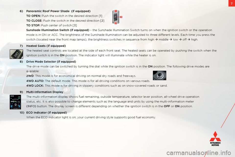 MITSUBISHI OUTLANDER SPORT 2011 3.G Owners Handbook 7
6)  Pan\brami\f R\b\bf P\bwer Shade  (if equip\wped)
  TO OPEN: Push the switch in the desired direction [1] 
  TO CLOSE: Push the switch in the desired direction [2]
  TO STOP: Push center of switc