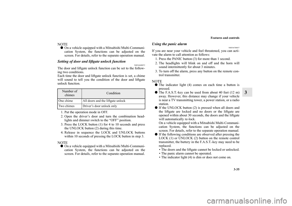MITSUBISHI OUTLANDER SPORT 2011 3.G Owners Manual Features and controls
3-35
3
NOTEOn a vehicle equipped with a Mitsubishi Multi-Communi-
cation System, the functions can be adjusted on the
screen. For details, refer to the separate operation manual