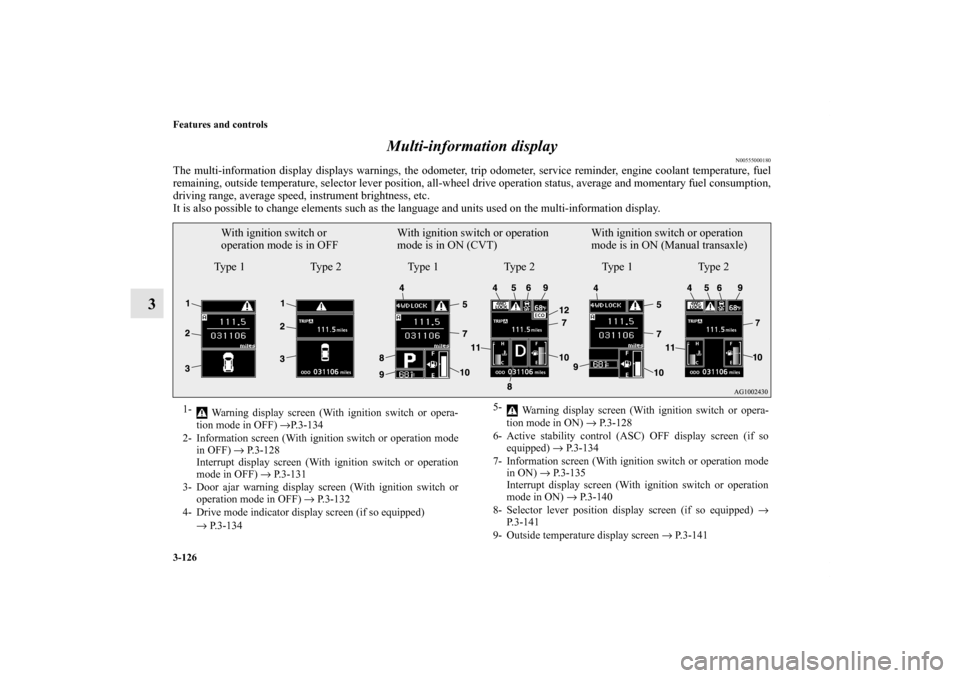 MITSUBISHI OUTLANDER SPORT 2011 3.G Owners Manual 3-126 Features and controls
3Multi-information display
N00555000180
The multi-information display displays warnings, the odometer, trip odometer, service reminder, engine coolant temperature, fuel
rem