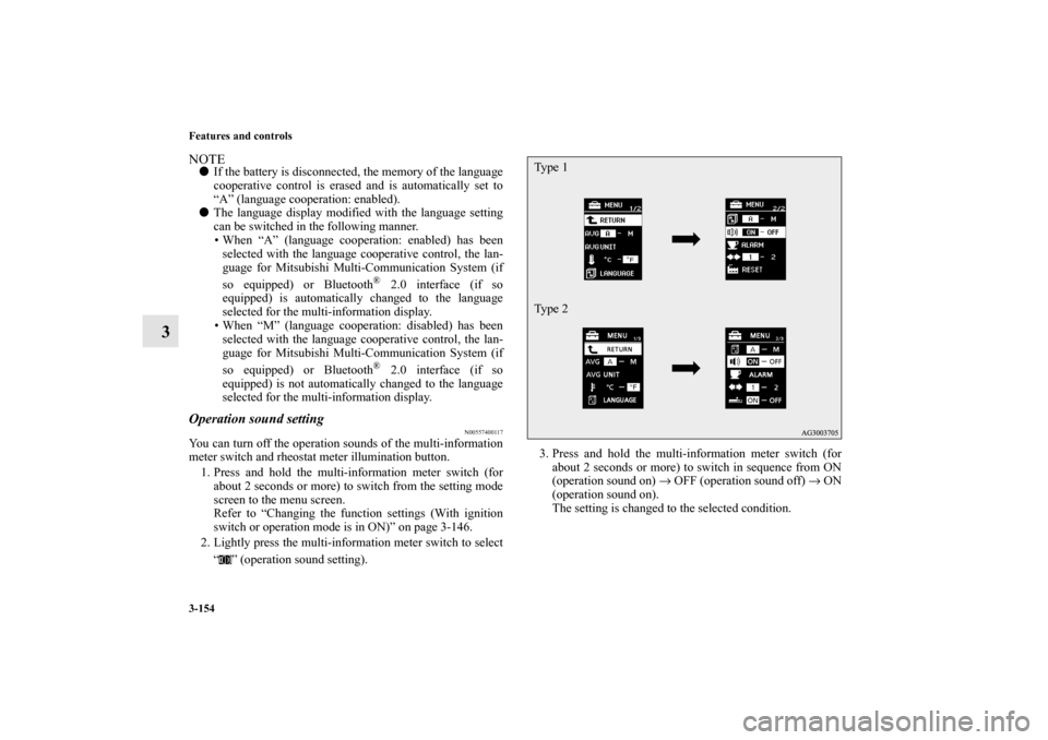 MITSUBISHI OUTLANDER SPORT 2011 3.G Owners Manual 3-154 Features and controls
3
NOTEIf the battery is disconnected, the memory of the language
cooperative control is erased and is automatically set to
“A” (language cooperation: enabled).
The la