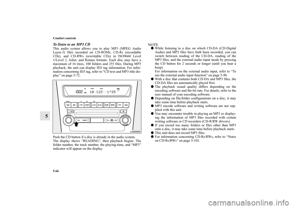 MITSUBISHI OUTLANDER SPORT 2011 3.G Owners Manual 5-66 Comfort controls
5
To listen to an MP3 CDThis audio system allows you to play MP3 (MPEG Audio
Layer-3) files recorded on CD-ROMs, CD-Rs (recordable
CDs), and CD-RWs (rewritable CDs) in ISO9660 Le