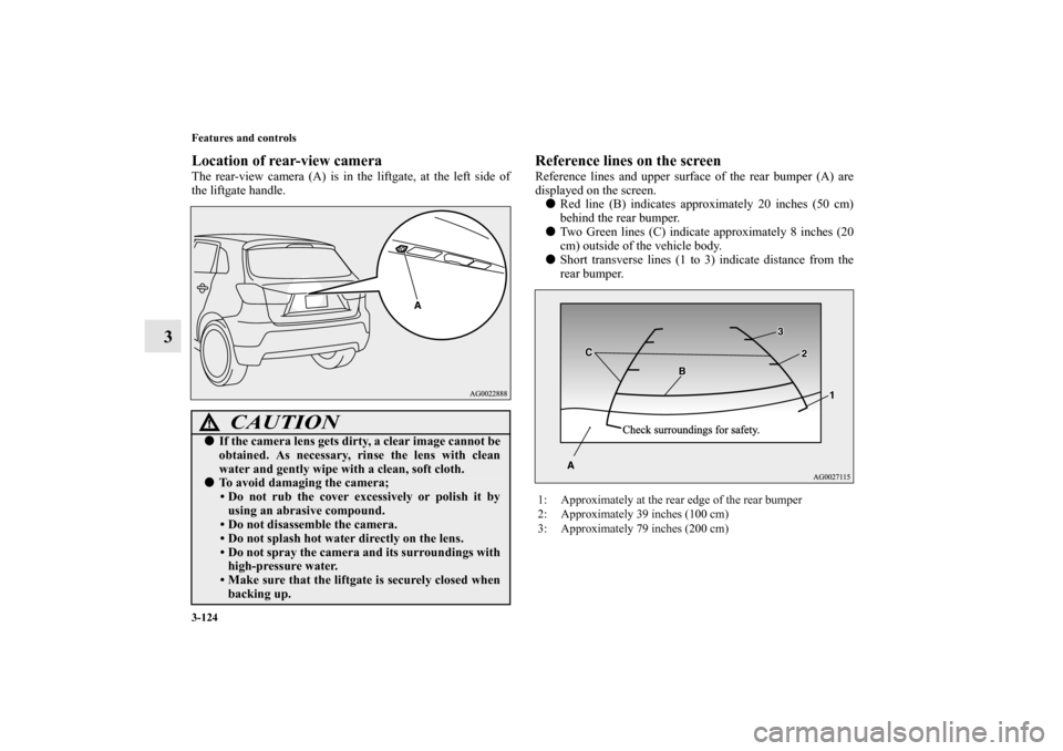 MITSUBISHI OUTLANDER SPORT 2012 3.G Owners Manual 3-124 Features and controls
3
Location of rear-view cameraThe rear-view camera (A) is in the liftgate, at the left side of
the liftgate handle.
Reference lines on the screenReference lines and upper s