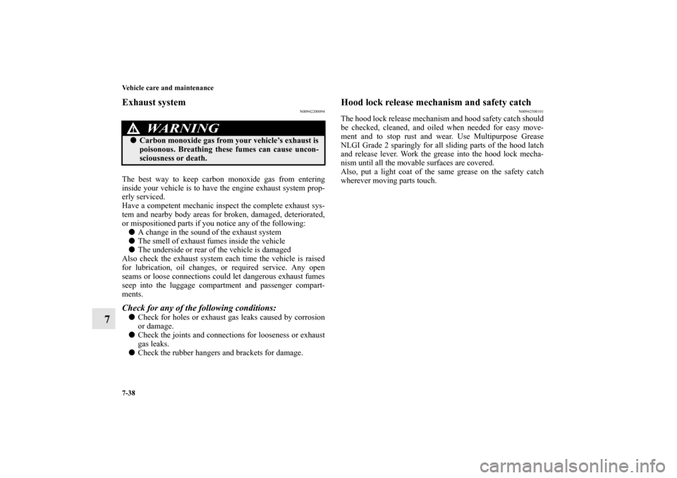 MITSUBISHI OUTLANDER SPORT 2012 3.G Owners Manual 7-38 Vehicle care and maintenance
7
Exhaust system
N00942200094
The best way to keep carbon monoxide gas from entering
inside your vehicle is to have the engine exhaust system prop-
erly serviced.
Hav MITSUBISHI OUTLANDER SPORT 2012 3.G Owners Manual 7-38 Vehicle care and maintenance
7
Exhaust system
N00942200094
The best way to keep carbon monoxide gas from entering
inside your vehicle is to have the engine exhaust system prop-
erly serviced.
Hav