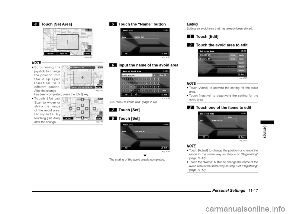 MITSUBISHI OUTLANDER SPORT 2013 3.G MMCS Manual Personal Settings   11-17
Settings
 4 Touch [Set Area]
eng_a184
NOTE
joystick to change 
the position from 
the displayed 
location to a 
different location. 
After the change
eng_a185  has been compl