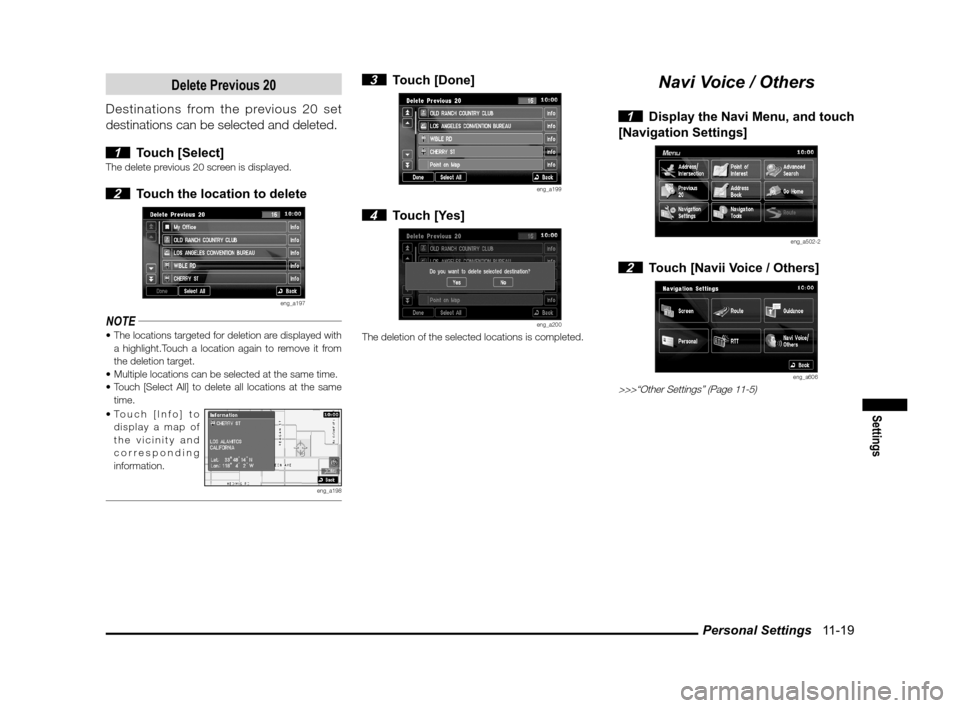 MITSUBISHI OUTLANDER SPORT 2013 3.G MMCS Manual Personal Settings   11-19
Settings
Delete Previous 20
Destinations from the previous 20 set 
destinations can be selected and deleted.
 
1 Touch [Select]The delete previous 20 screen is displayed.
 2 