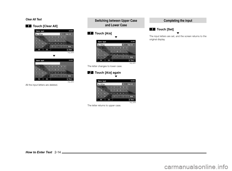 MITSUBISHI OUTLANDER SPORT 2013 3.G MMCS Manual How to Enter Text   2-14
Clear All Text
 
1 Touch [Clear All]
eng_a036 
eng_a040All the input letters are deleted.
Switching between Upper Case 
and Lower Case
 1 Touch [A/a] 
eng_a041The letter chang