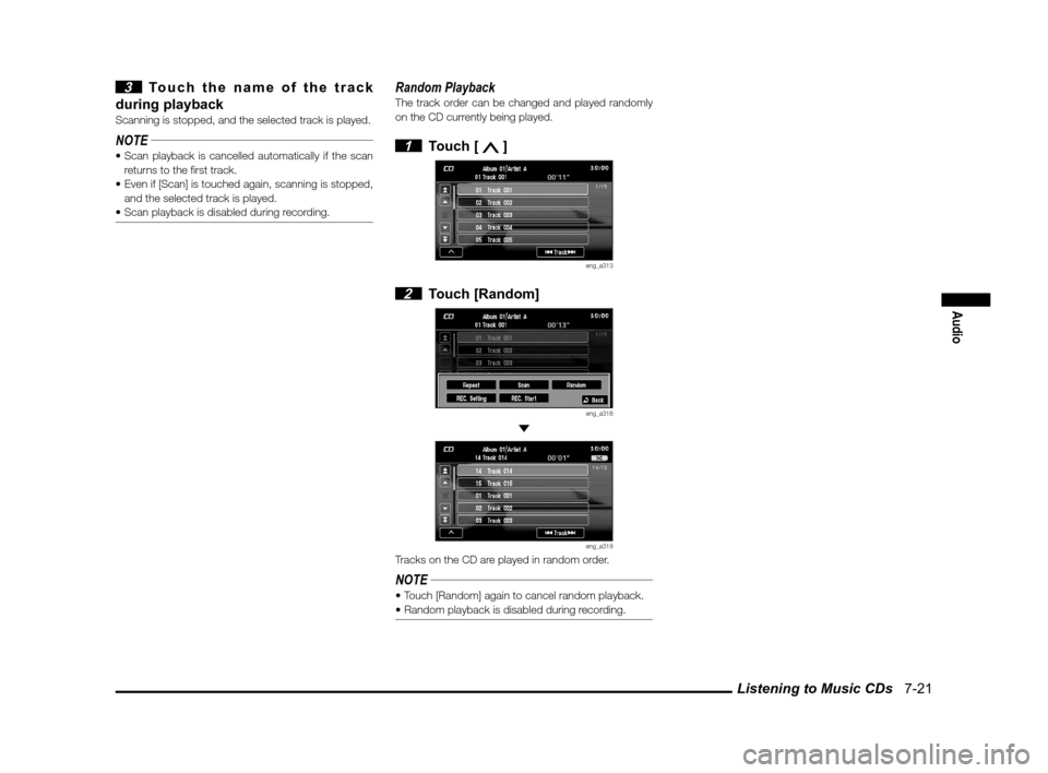 MITSUBISHI OUTLANDER SPORT 2013 3.G MMCS Manual Listening to Music CDs   7-21
Audio
 3  Touch the name of the track 
during playback
Scanning is stopped, and the selected track is played.
NOTE
returns to the � rst track.
 and the selected track is 