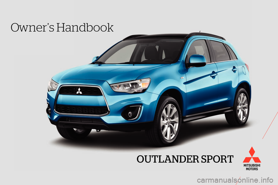 MITSUBISHI OUTLANDER SPORT 2013 3.G Owners Handbook OUTLANDER SPORT
Owner’s Handbook 