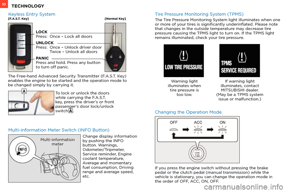 MITSUBISHI OUTLANDER SPORT 2013 3.G Owners Handbook 10
Multi-information Meter Switch (INFO Button)Changing the Operation Mode
To lock or unlock the doors
while carrying the F.A.S.T.
key, press the driver’s or front
passenger’s door lock/unlock
MITSUBISHI OUTLANDER SPORT 2013 3.G Owners Handbook 10
Multi-information Meter Switch (INFO Button)Changing the Operation Mode
To lock or unlock the doors
while carrying the F.A.S.T.
key, press the driver’s or front
passenger’s door lock/unlock