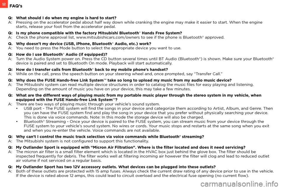 MITSUBISHI OUTLANDER SPORT 2013 3.G Owners Handbook 12FAQ ’ s
Q: What should I do when my engine is hard to start?
A: Pr essing on the accelerator pedal about half way down while cranking the engine may make it easier to start. When the engine
star MITSUBISHI OUTLANDER SPORT 2013 3.G Owners Handbook 12FAQ ’ s
Q: What should I do when my engine is hard to start?
A: Pr essing on the accelerator pedal about half way down while cranking the engine may make it easier to start. When the engine
star