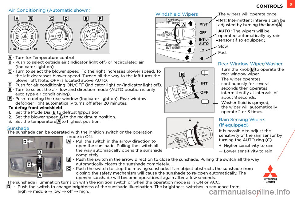 MITSUBISHI OUTLANDER SPORT 2013 3.G Owners Handbook 5
The sunshade can be operated with the ignition switch or the operation mode in ON.
A
-
Pull the s
witch in the arrow direction to
open the sunshade. Pulling the switch all
the way automati MITSUBISHI OUTLANDER SPORT 2013 3.G Owners Handbook 5
The sunshade can be operated with the ignition switch or the operation mode in ON.
A
-
Pull the s
witch in the arrow direction to
open the sunshade. Pulling the switch all
the way automati
