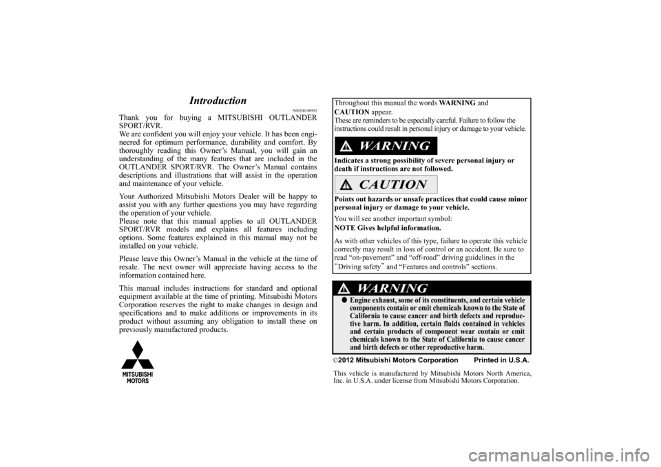 MITSUBISHI OUTLANDER SPORT 2013 3.G Owners Manual ©2012 Mitsubishi Motors Corporation        Printed in U.S.A.This vehicle is manufactured by Mitsubishi Motors North America,
Inc. in U.S.A. under license from Mitsubishi Motors Corporation.
Introduct