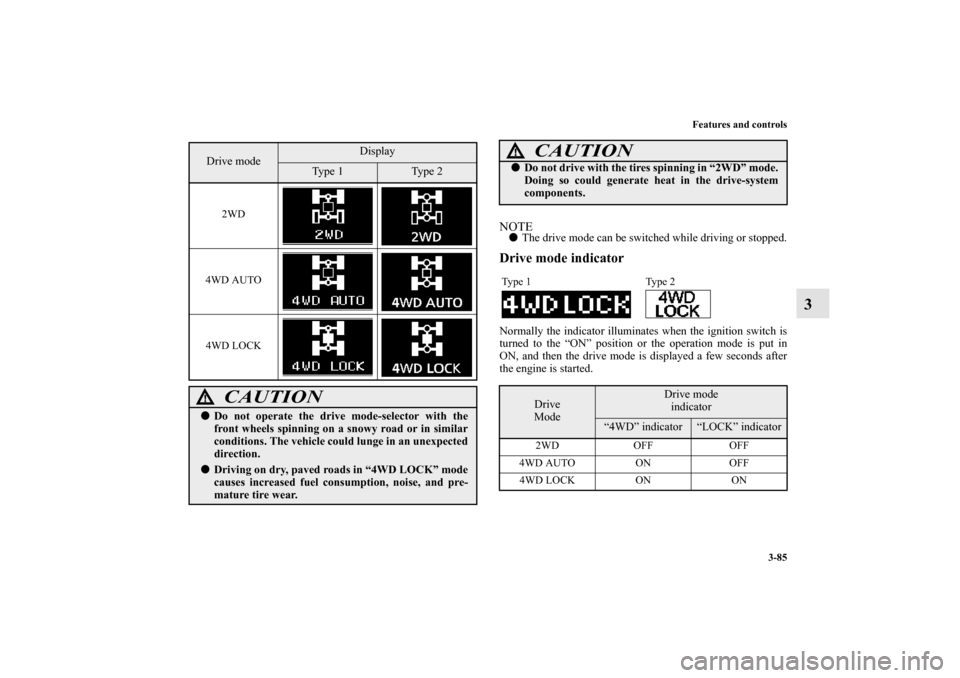 MITSUBISHI OUTLANDER SPORT 2013 3.G Owners Manual Features and controls3-85
3
NOTEThe drive mode can be switched while driving or stopped.Drive mode indicatorNormally the indicator illuminates when the ignition switch is
turned to the “ON” posit