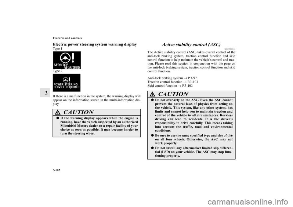 MITSUBISHI OUTLANDER SPORT 2013 3.G Owners Manual 3-102 Features and controls
3
Electric power steering system warning displayType 1
Type 2
If there is a malfunction in the system, the warning display will
appear on the information screen in the mult