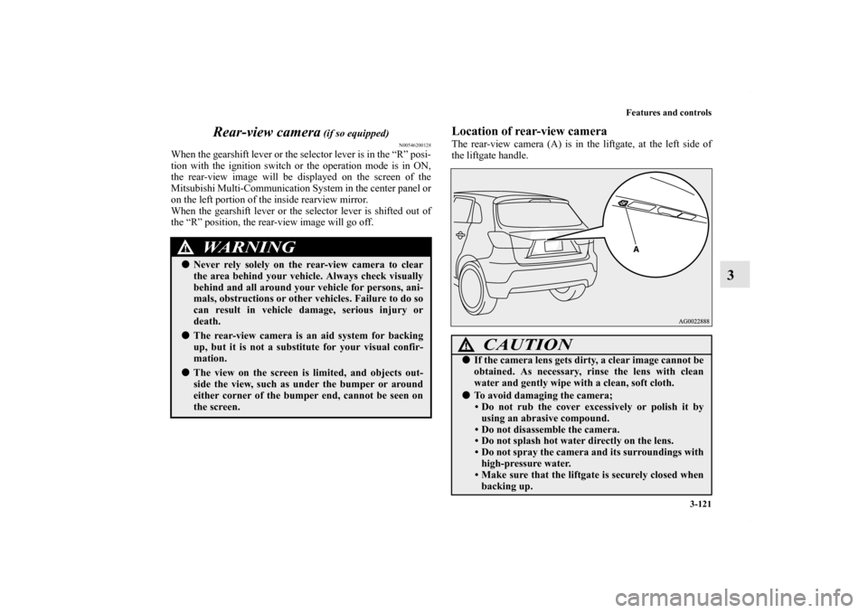 MITSUBISHI OUTLANDER SPORT 2013 3.G Owners Manual Features and controls3-121
3
Rear-view camera
 (if so equipped)
N00546200128
When the gearshift lever or the selector lever is in the “R” posi-
tion with the ignition switch or the operation mode 